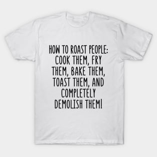 Roasting people is a doozy! T-Shirt